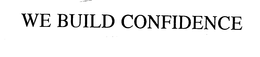 WE BUILD CONFIDENCE trademark