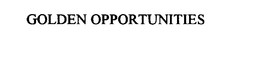 GOLDEN OPPORTUNITIES trademark