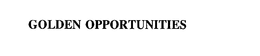 GOLDEN OPPORTUNITIES trademark