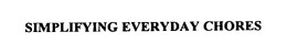 SIMPLIFYING EVERYDAY CHORES trademark
