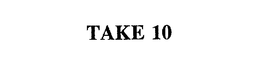 TAKE 10 trademark