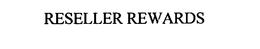 RESELLER REWARDS trademark