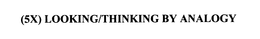 (5X) LOOKING/THINKING BY ANALOGY trademark