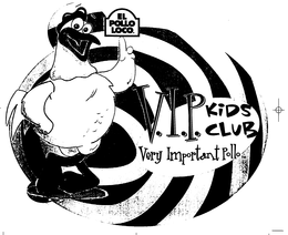 EL POLLO LOCO.  V.I.P. KIDS CLUB VERY IMPORTANT POLLO trademark