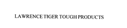 LAWRENCE TIGER TOUGH PRODUCTS trademark