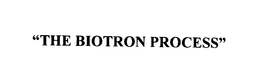"THE BIOTRON PROCESS" trademark