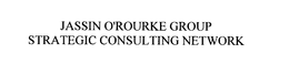 JASSIN O' ROURKE GROUP STRATEGIC CONSULTING NETWORK trademark