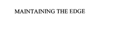 MAINTAINING THE EDGE trademark