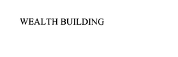 WEALTH BUILDING trademark