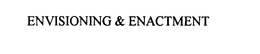 ENVISIONING & ENACTMENT trademark