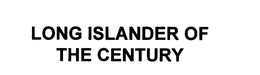 LONG ISLANDER OF THE CENTURY trademark