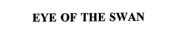 EYE OF THE SWAN trademark