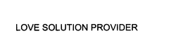 LOVE SOLUTION PROVIDER trademark