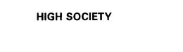 HIGH SOCIETY trademark