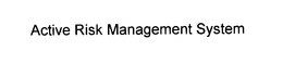 ACTIVE RISK MANAGEMENT SYSTEM trademark