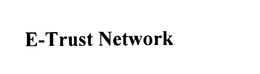 E-TRUST NETWORK trademark