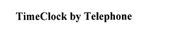 TIMECLOCK BY TELEPHONE trademark