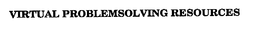 VIRTUAL PROBLEMSOLVING RESOURCES trademark