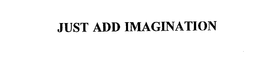 JUST ADD IMAGINATION trademark