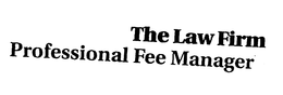 THE LAW FIRM PROFESSIONAL FEE MANAGER trademark