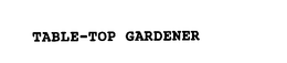 TABLE-TOP GARDENER trademark