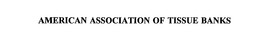 AMERICAN ASSOCIATION OF TISSUE BANKS trademark