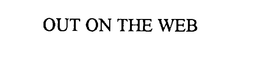 OUT ON THE WEB trademark