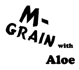 M - GRAIN WITH ALOE trademark