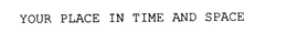 YOUR PLACE IN TIME AND SPACE trademark