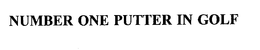 NUMBER ONE PUTTER IN GOLF trademark