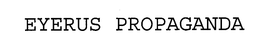 EYERUS PROPAGANDA trademark