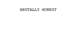 BRUTALLY HONEST trademark