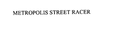 METROPOLIS STREET RACER trademark