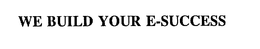 WE BUILD YOUR E-SUCCESS trademark