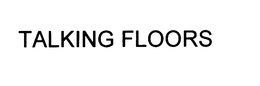 TALKINGFLOORS trademark