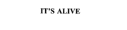 IT'S ALIVE trademark