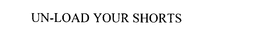 UN-LOAD YOUR SHORTS trademark