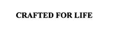 CRAFTED FOR LIFE trademark