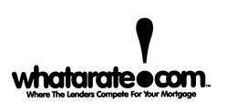 WHATARATE!COM WHERE THE LENDERS COMPETE FOR YOUR MORTGAGE trademark