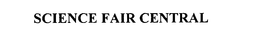 SCIENCE FAIR CENTRAL trademark