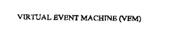VIRTUAL EVENT MACHINE (VEM) trademark