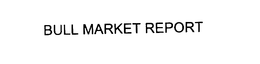 BULL MARKET REPORT trademark