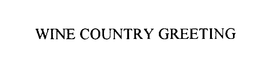 WINE COUNTRY GREETING trademark