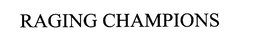 RAGING CHAMPIONS trademark