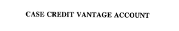 CASE CREDIT VANTAGE ACCOUNT trademark