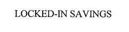 LOCKED-IN SAVINGS trademark