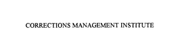 CORRECTIONS MANAGEMENT INSTITUTE trademark