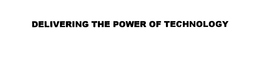 DELIVERING THE POWER OF TECHNOLOGY trademark