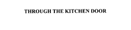 THROUGH THE KITCHEN DOOR trademark