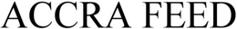 ACCRA FEED trademark